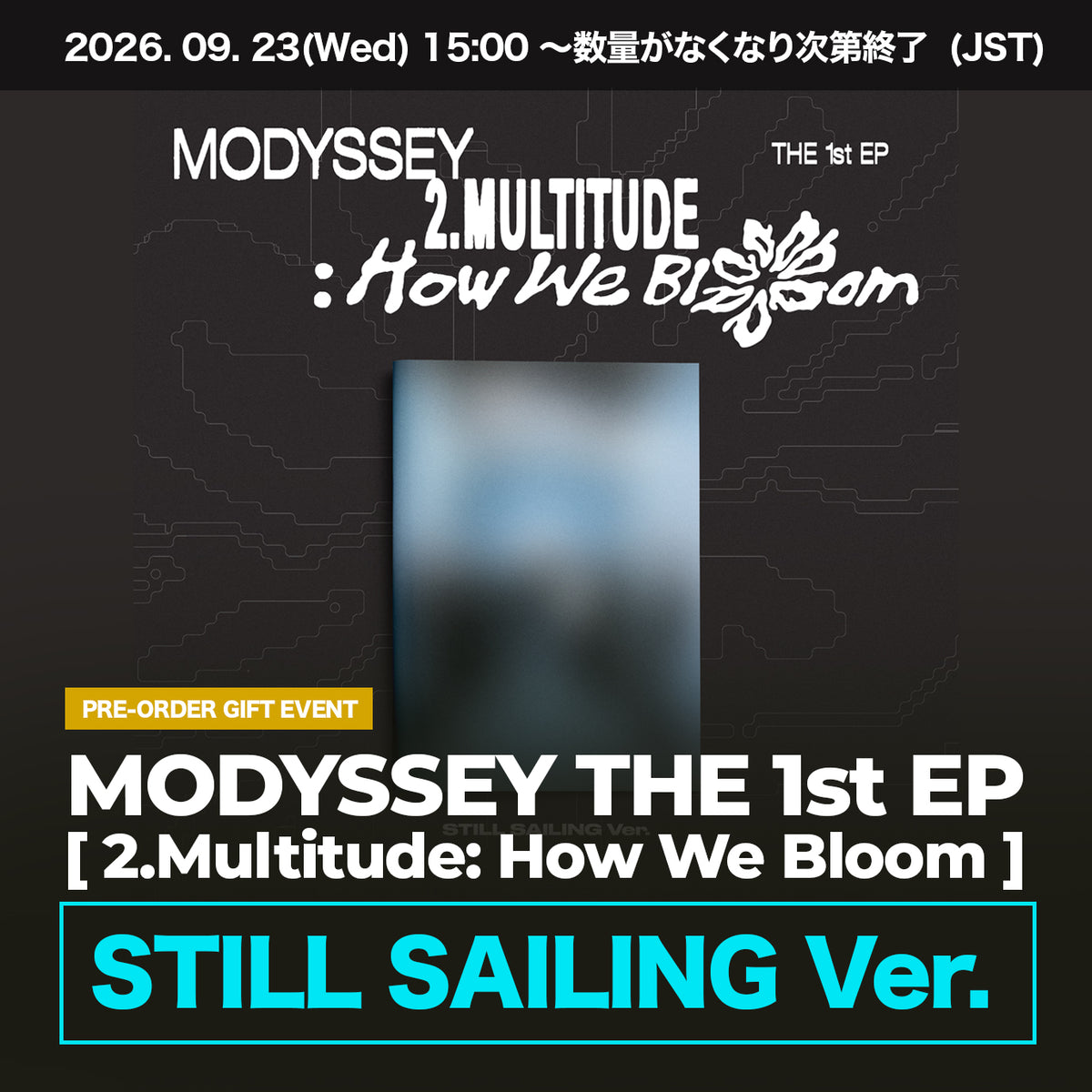 MODYSSEY THE 1st EP [ 2.Multitude: How We Bloom ] STILL SAILING Ver.